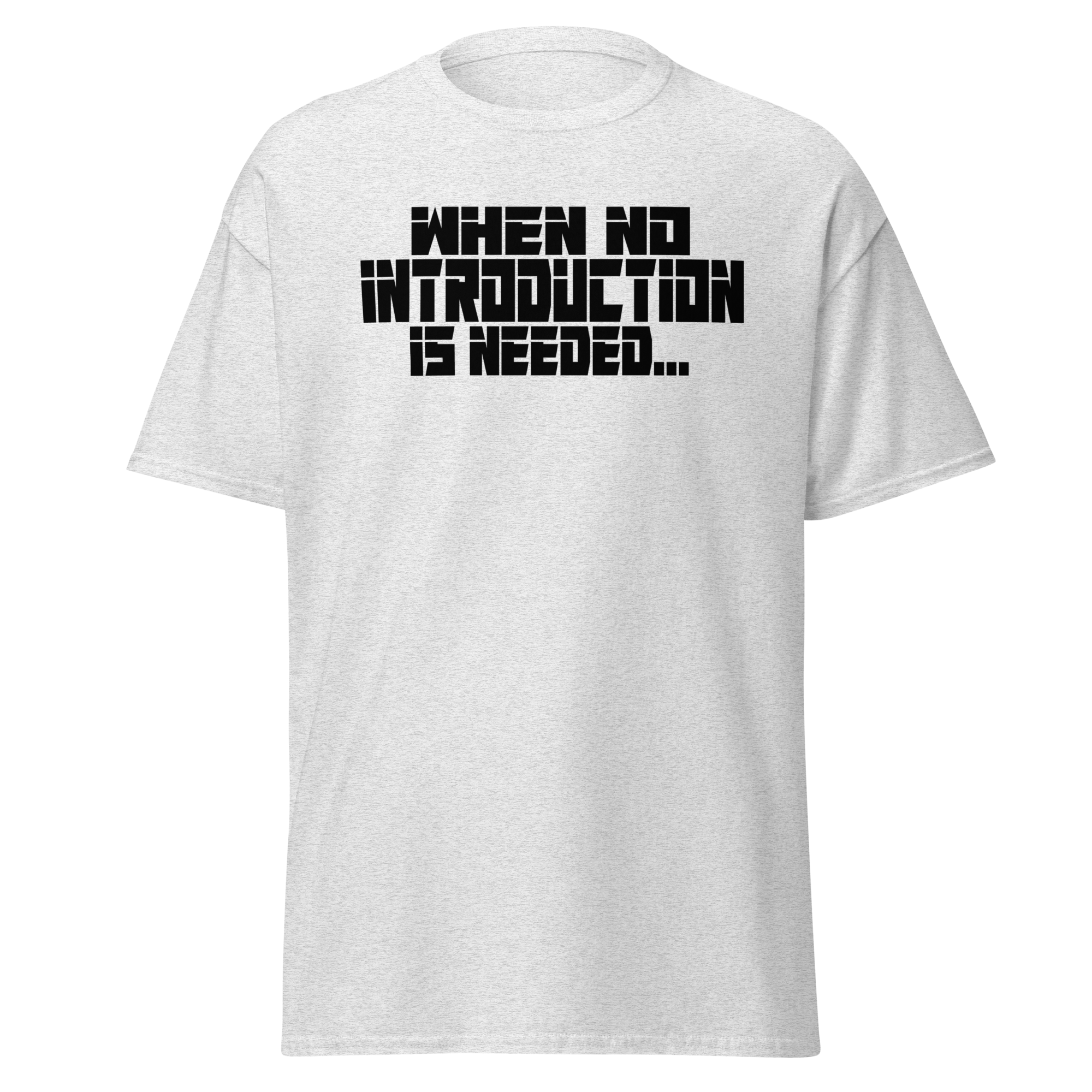 When No Introduction Is Needed Tee