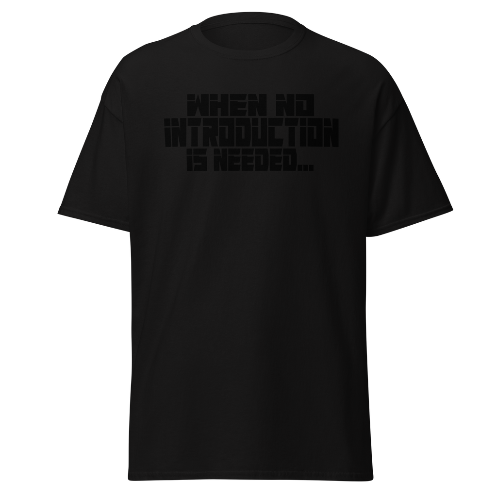 When No Introduction Is Needed Tee