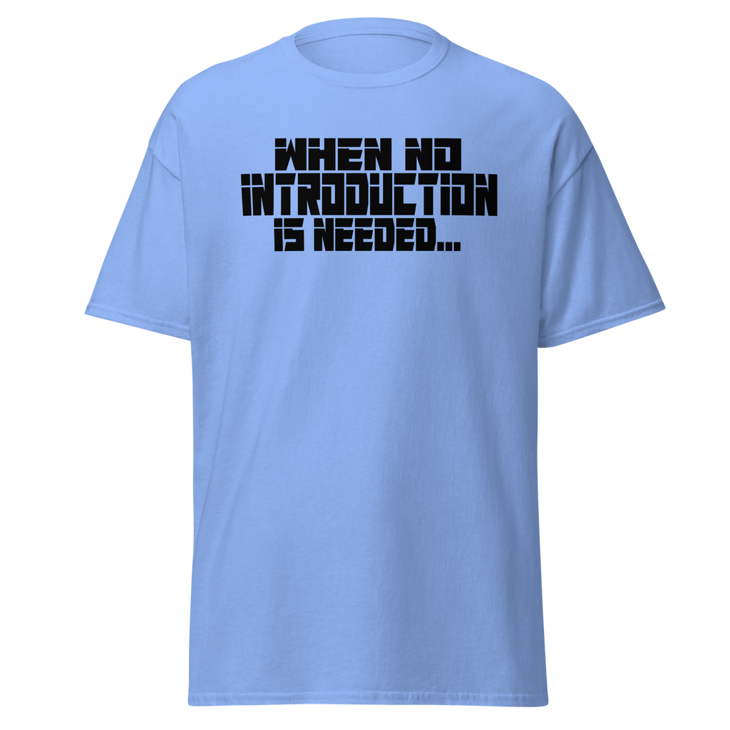 When No Introduction Is Needed Tee