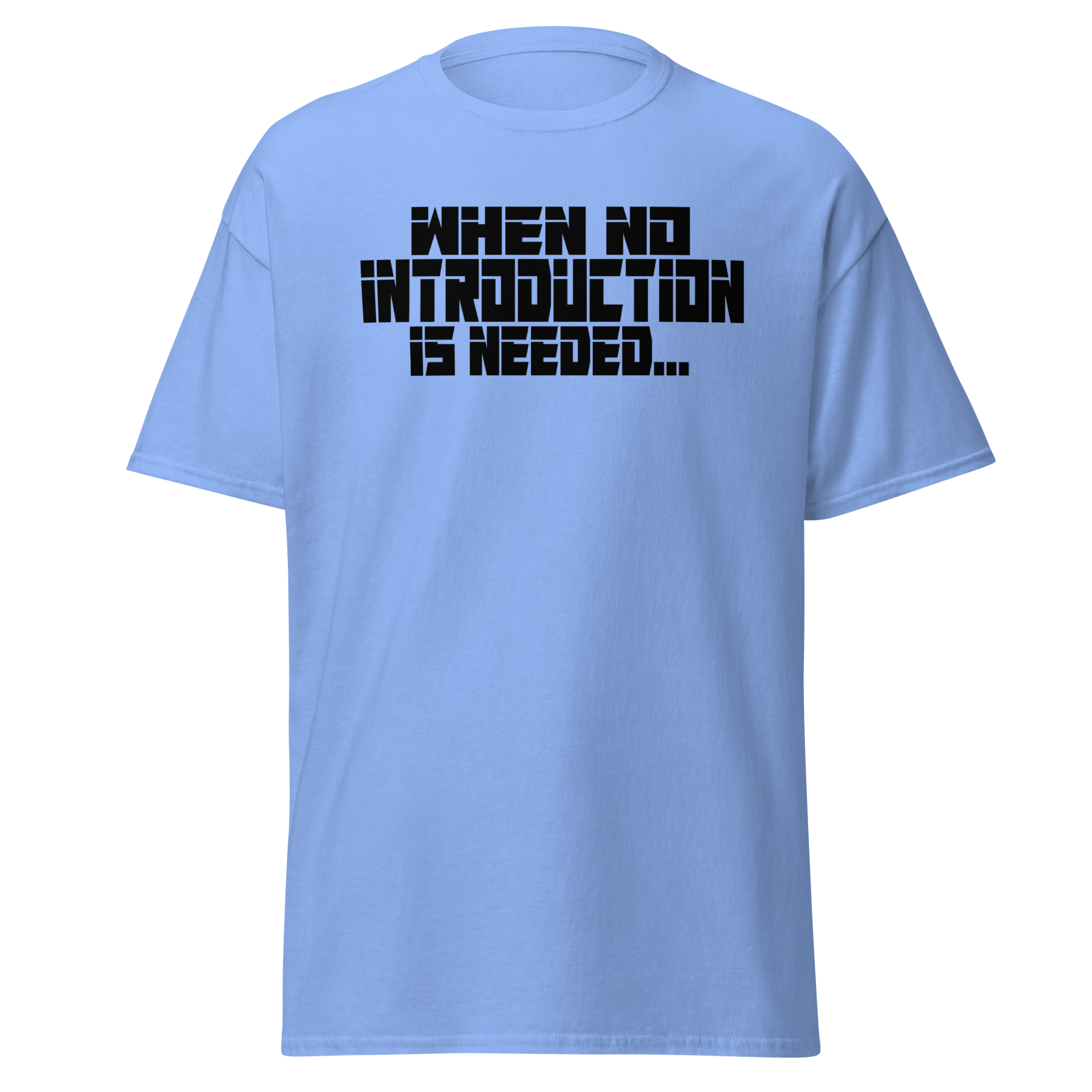 When No Introduction Is Needed Tee