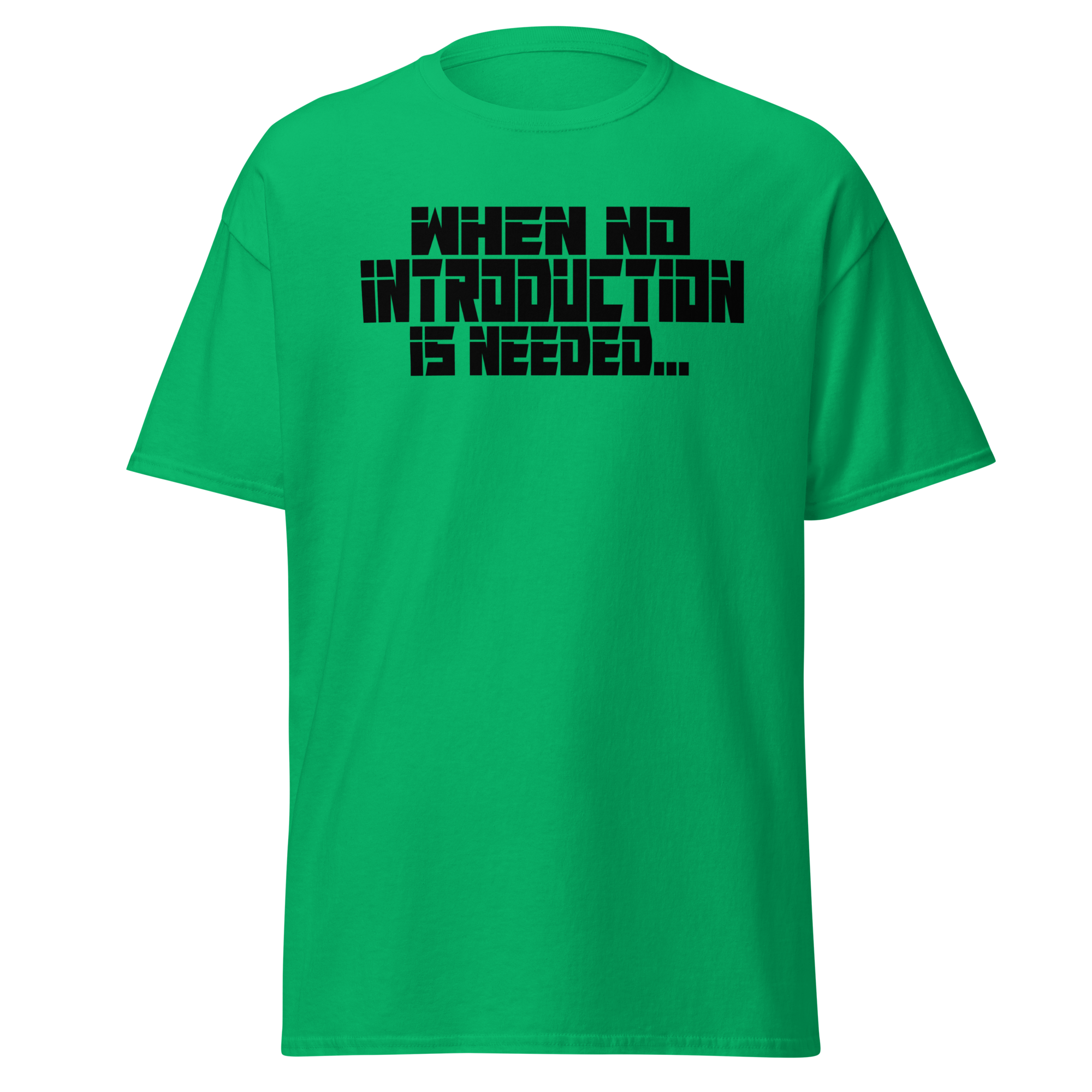 When No Introduction Is Needed Tee
