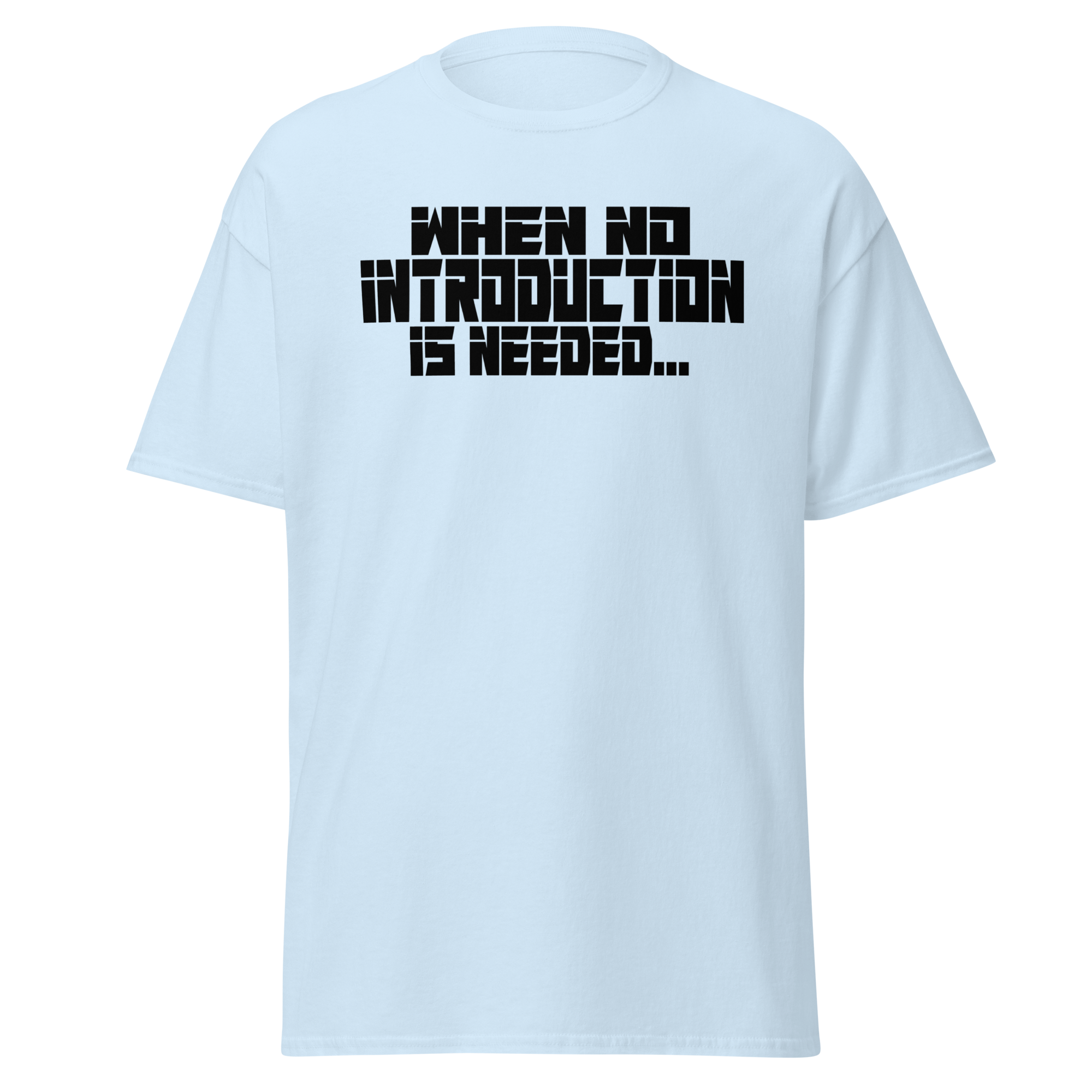 When No Introduction Is Needed Tee