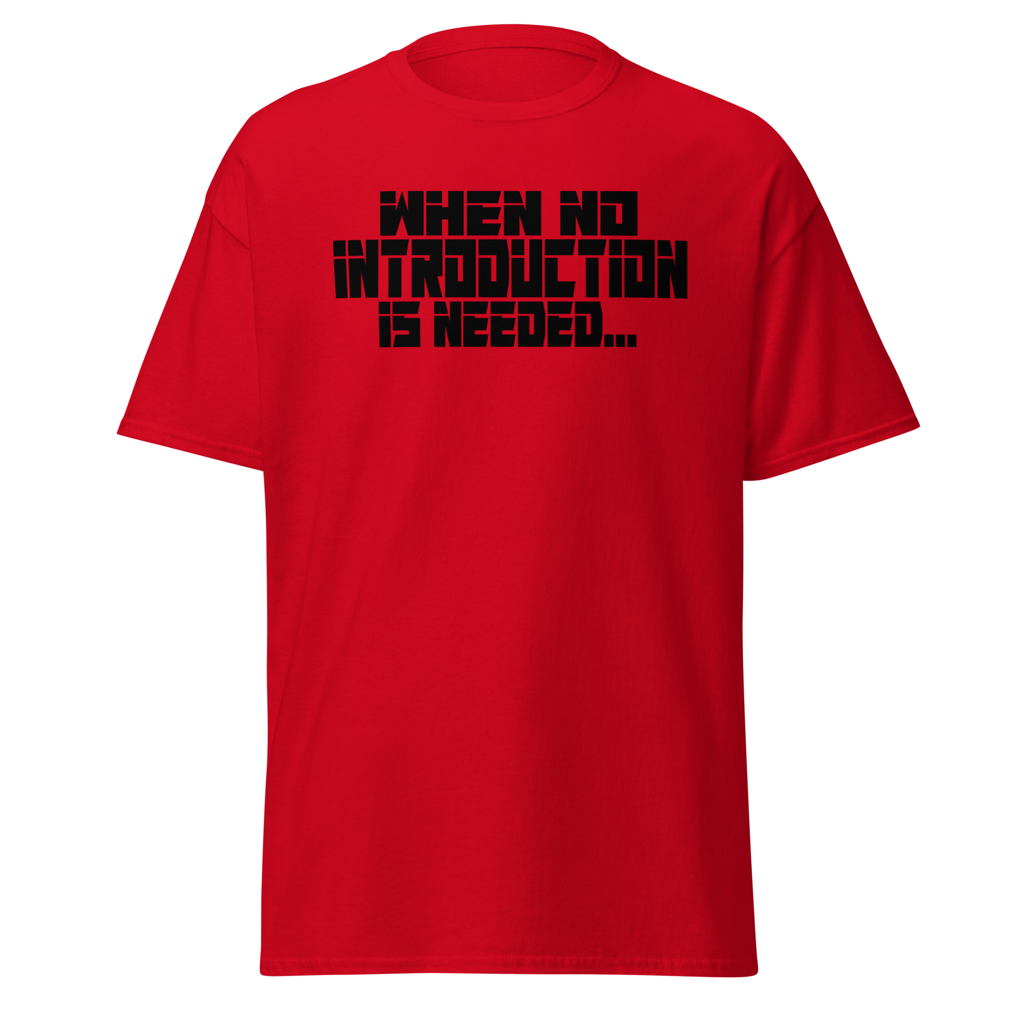 When No Introduction Is Needed Tee