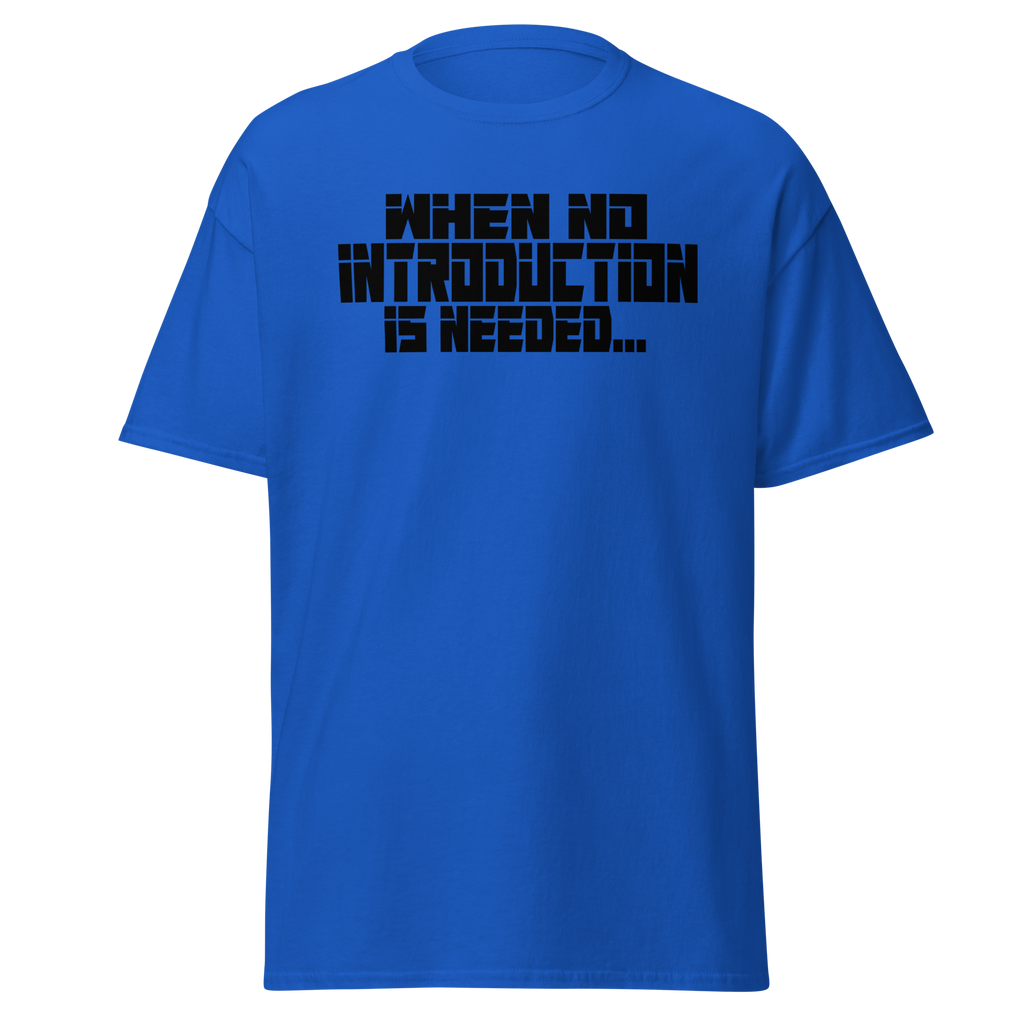 When No Introduction Is Needed Tee