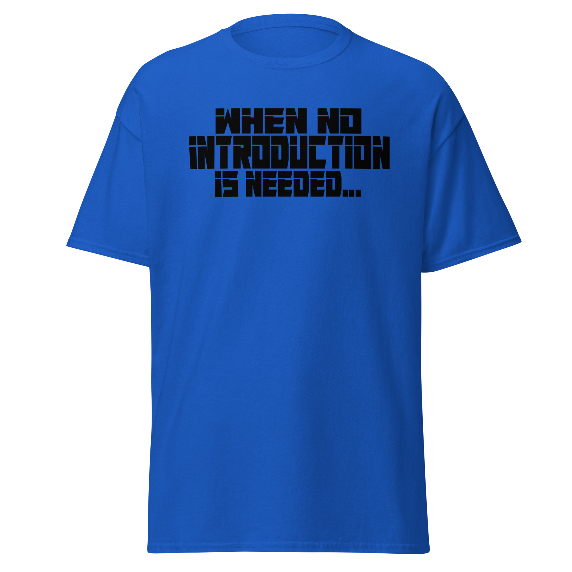 When No Introduction Is Needed Tee