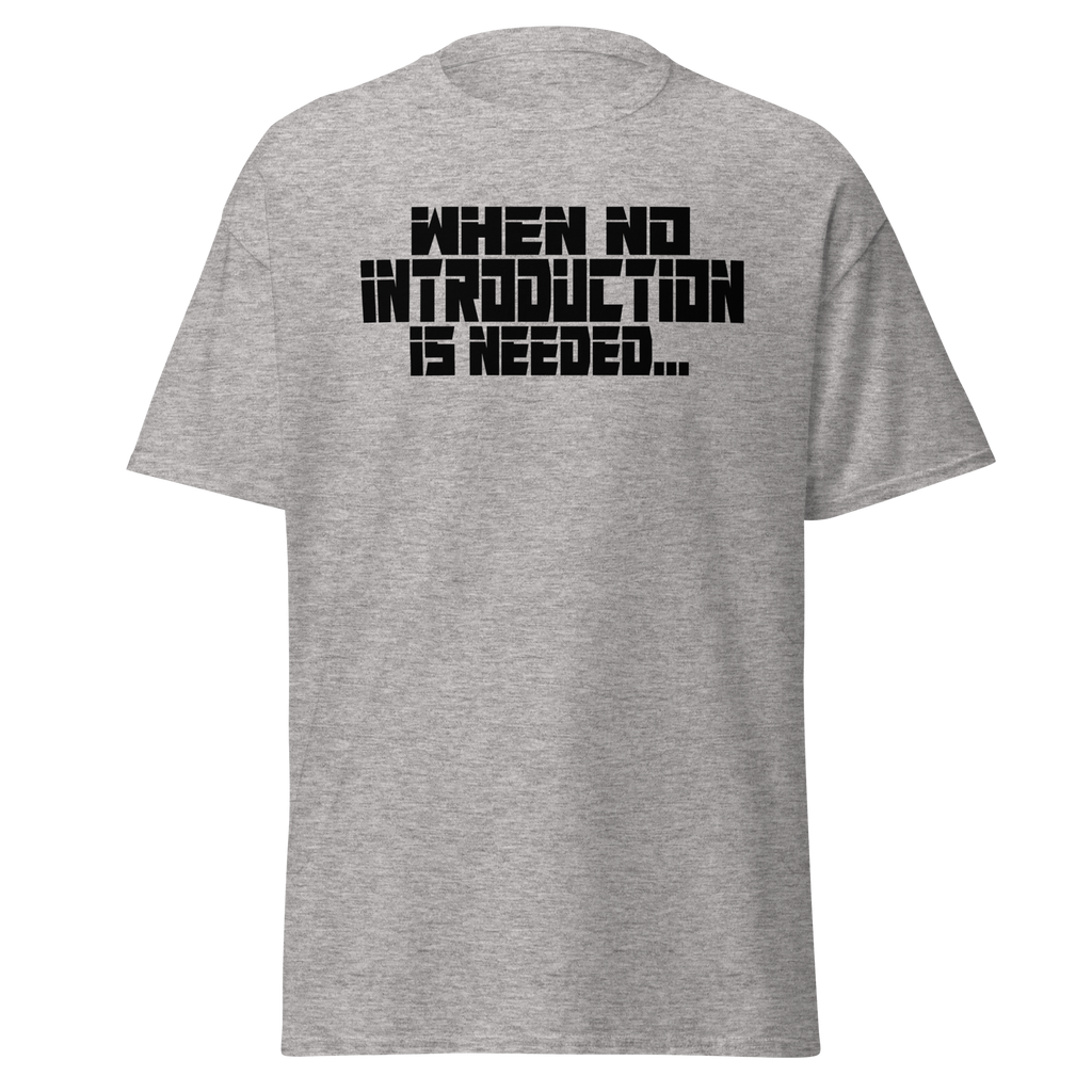 When No Introduction Is Needed Tee