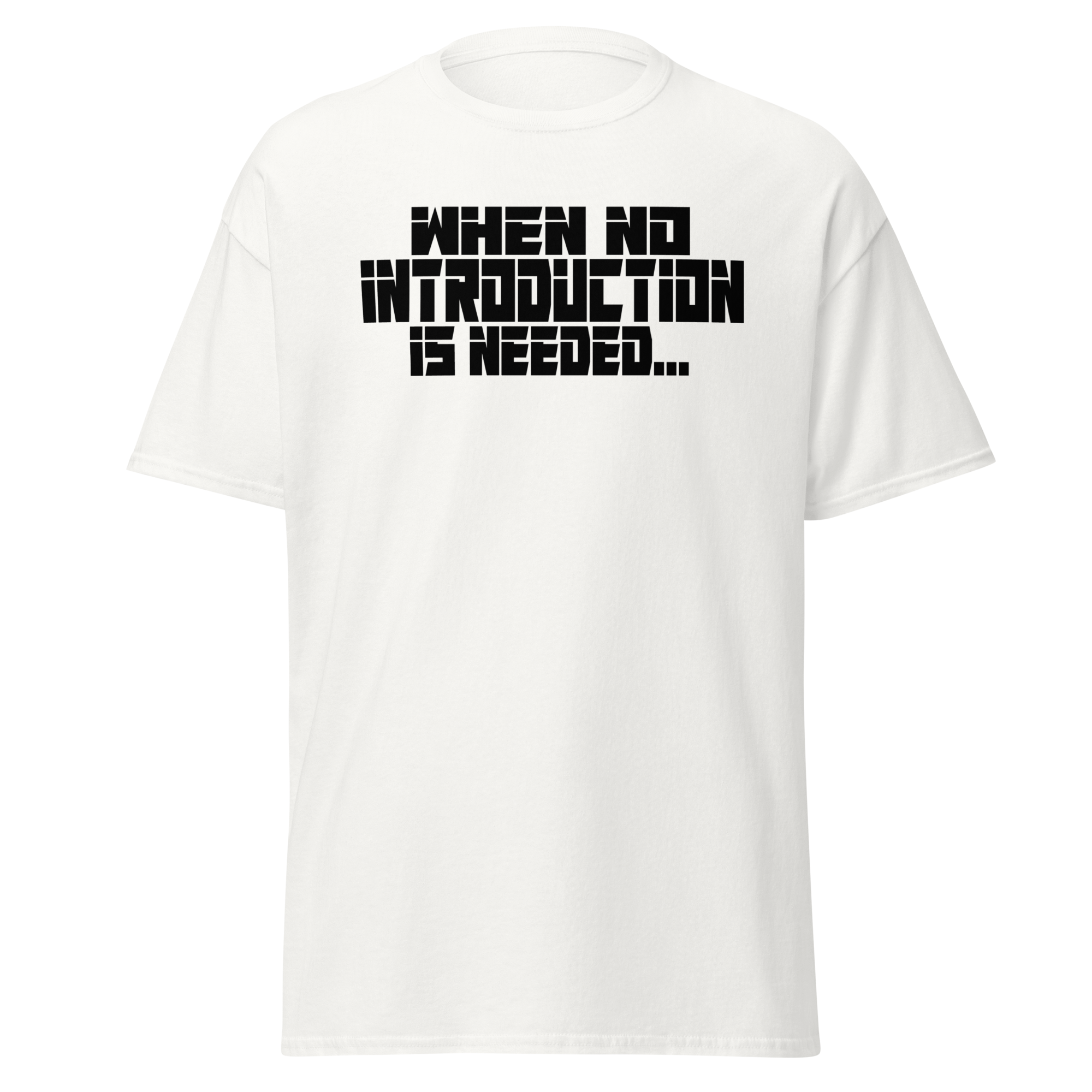 When No Introduction Is Needed Tee